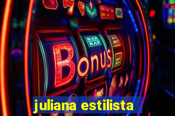 juliana estilista